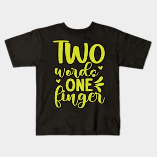 Two words one finger funny sarcastic phrase Kids T-Shirt